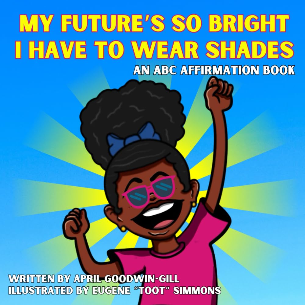 My Future's So Bright. I Have To Wear Shades by April Goodwin Gill