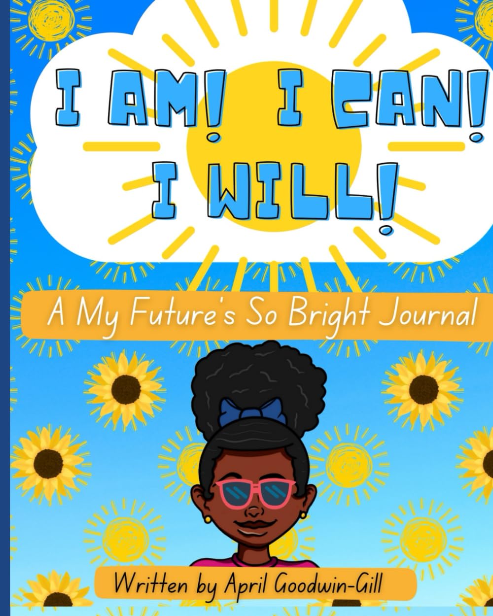 I Am! I Can! I Will!: A My Future's So Bright Journal for Girls