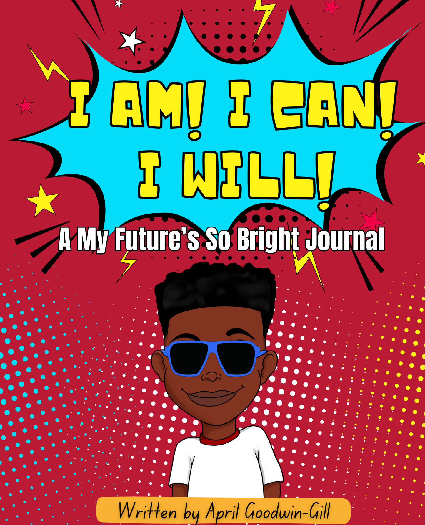 I Am! I Can! I Will!: A My Future's So Bright Journal for Boys