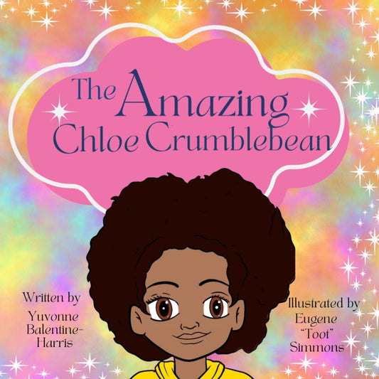 The Amazing Chloe Crumblebean by Yuvonne Balentine-Harris